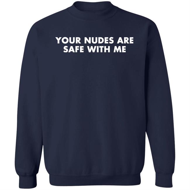 Your Nudes Are Safe With Me Shirt Klara Kalu Ifedioku Your Nudes Are Safe With Me Shirt Klara Kalu Ifedioku