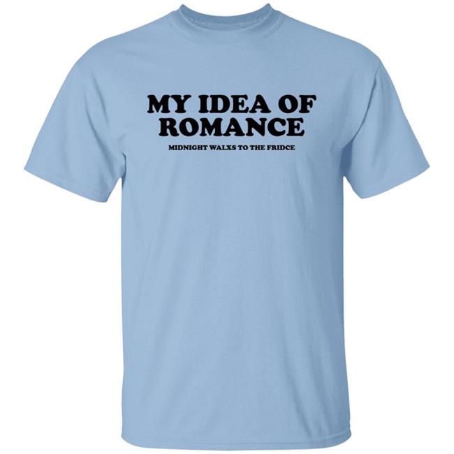 My Idea Of Romance Midnight Walxs To The Fridce Shirt Molesoxox My Idea Of Romance Midnight Walxs To The Fridce Shirt Molesoxox