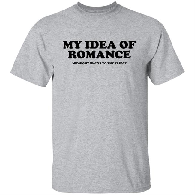 My Idea Of Romance Midnight Walxs To The Fridce Shirt Molesoxox My Idea Of Romance Midnight Walxs To The Fridce Shirt Molesoxox
