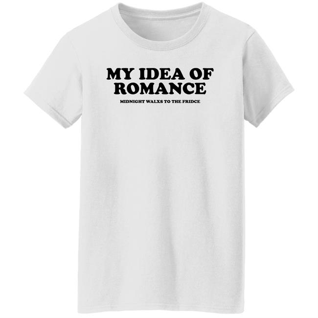 My Idea Of Romance Midnight Walxs To The Fridce Shirt Molesoxox My Idea Of Romance Midnight Walxs To The Fridce Shirt Molesoxox