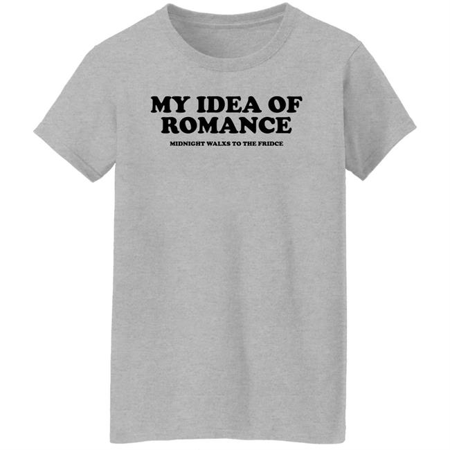 My Idea Of Romance Midnight Walxs To The Fridce Shirt Molesoxox My Idea Of Romance Midnight Walxs To The Fridce Shirt Molesoxox