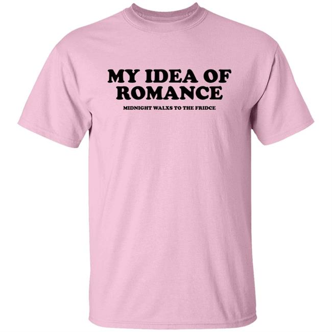 My Idea Of Romance Midnight Walxs To The Fridce Shirt Molesoxox My Idea Of Romance Midnight Walxs To The Fridce Shirt Molesoxox