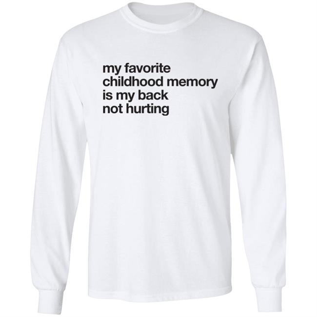 Geoff Crawley My Favorite Childhood Memory Is My Back Not Hurting Shirt Geoff Crawley My Favorite Childhood Memory Is My Back Not Hurting Shirt