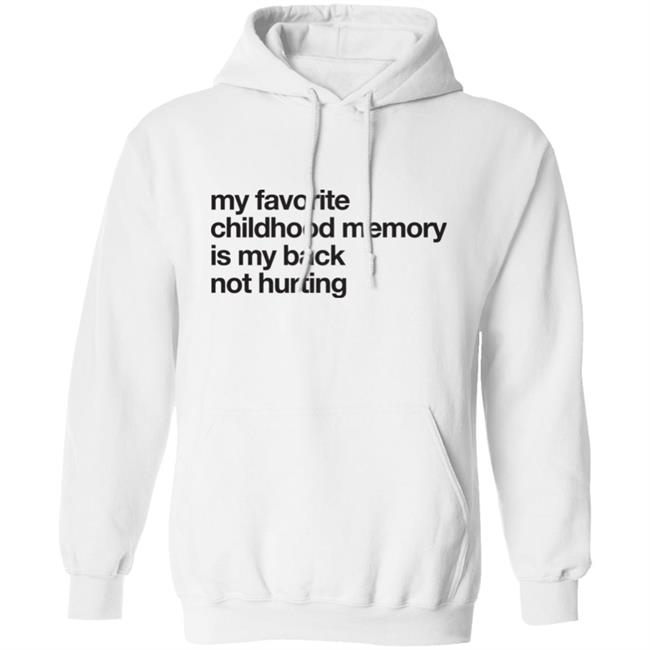 Geoff Crawley My Favorite Childhood Memory Is My Back Not Hurting Shirt Geoff Crawley My Favorite Childhood Memory Is My Back Not Hurting Shirt