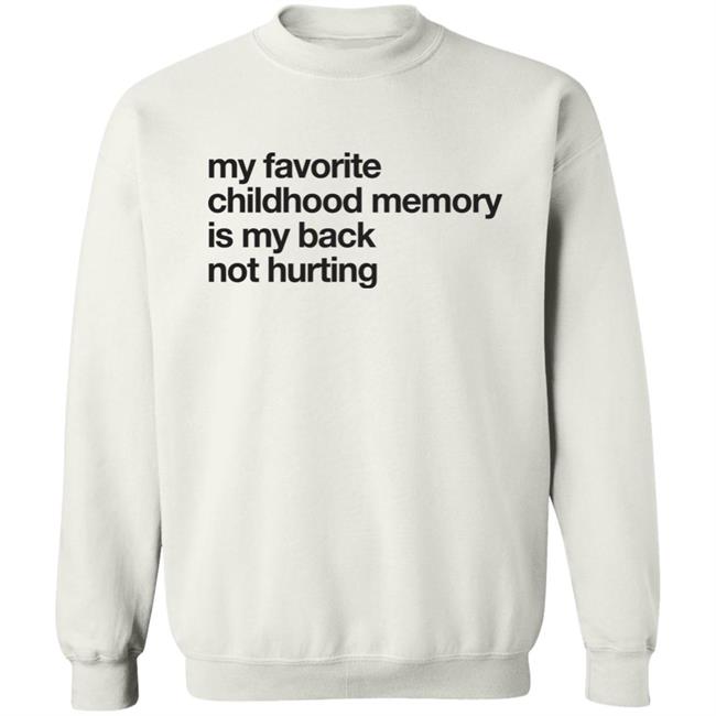Geoff Crawley My Favorite Childhood Memory Is My Back Not Hurting Shirt Geoff Crawley My Favorite Childhood Memory Is My Back Not Hurting Shirt