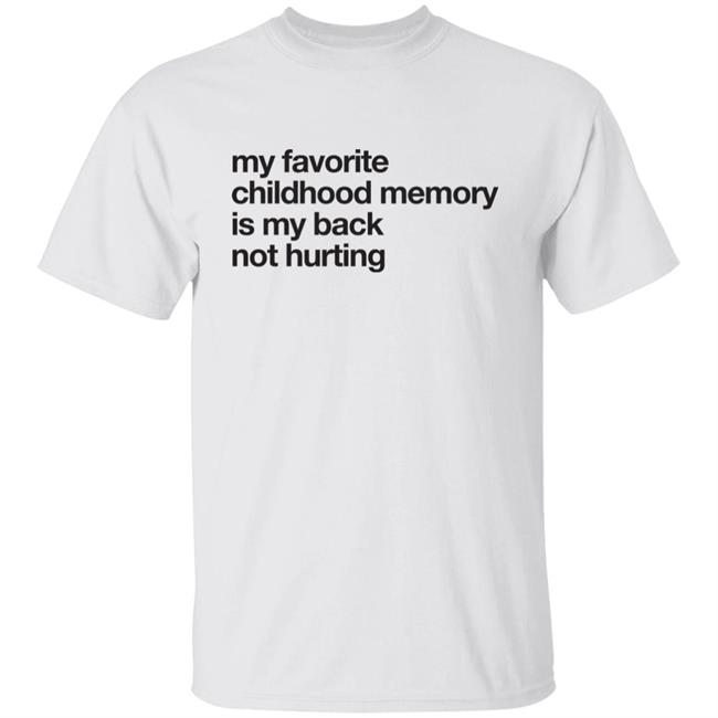Geoff Crawley My Favorite Childhood Memory Is My Back Not Hurting Shirt Geoff Crawley My Favorite Childhood Memory Is My Back Not Hurting Shirt