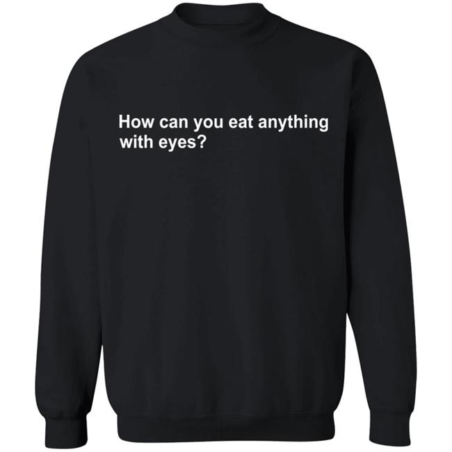Vegan Tee How Can You Eat Anything With Eyes Shirt Vegan Tee How Can You Eat Anything With Eyes Shirt