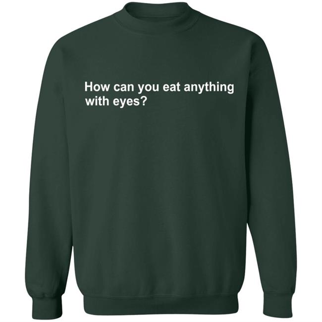 Vegan Tee How Can You Eat Anything With Eyes Shirt Vegan Tee How Can You Eat Anything With Eyes Shirt