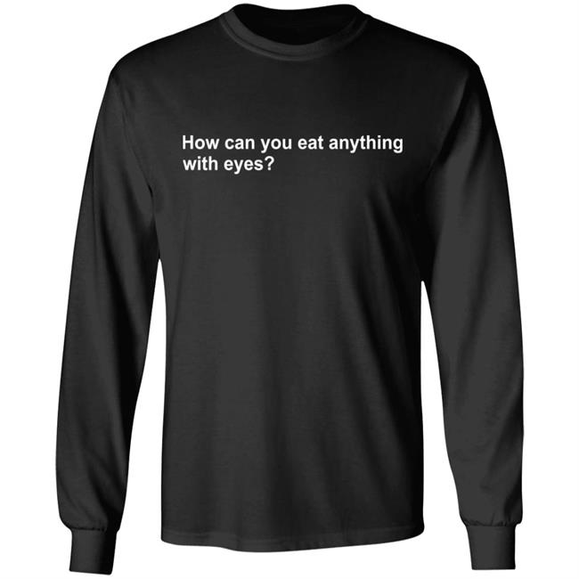 Vegan Tee How Can You Eat Anything With Eyes Shirt Vegan Tee How Can You Eat Anything With Eyes Shirt