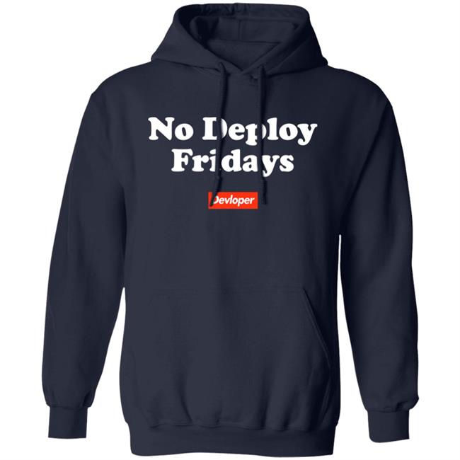 No Deploy Fridays Devloper Shirt No Deploy Fridays Devloper Shirt