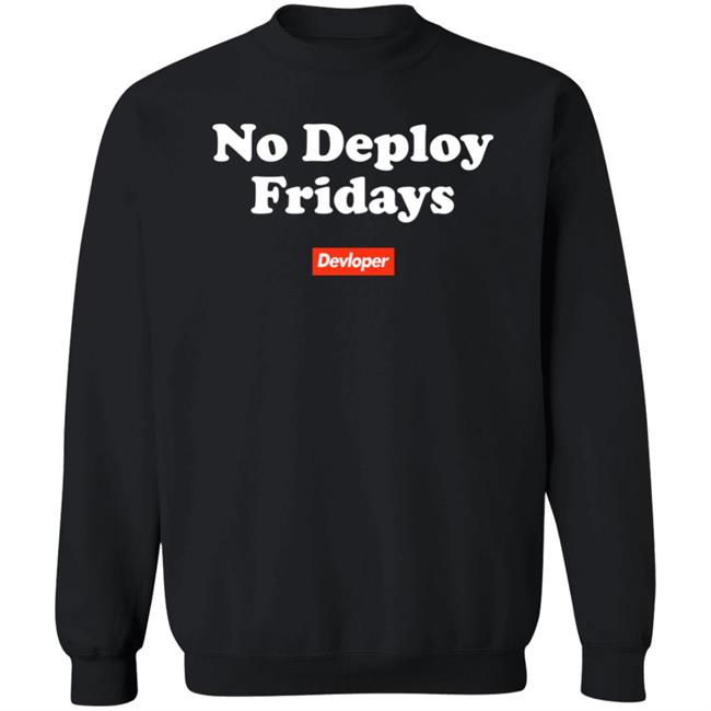 No Deploy Fridays Devloper Shirt No Deploy Fridays Devloper Shirt