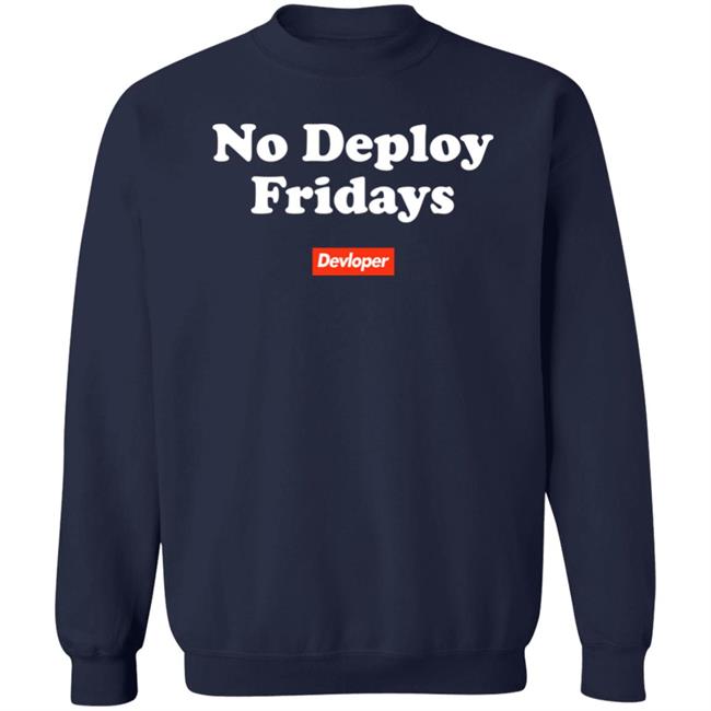 No Deploy Fridays Devloper Shirt No Deploy Fridays Devloper Shirt