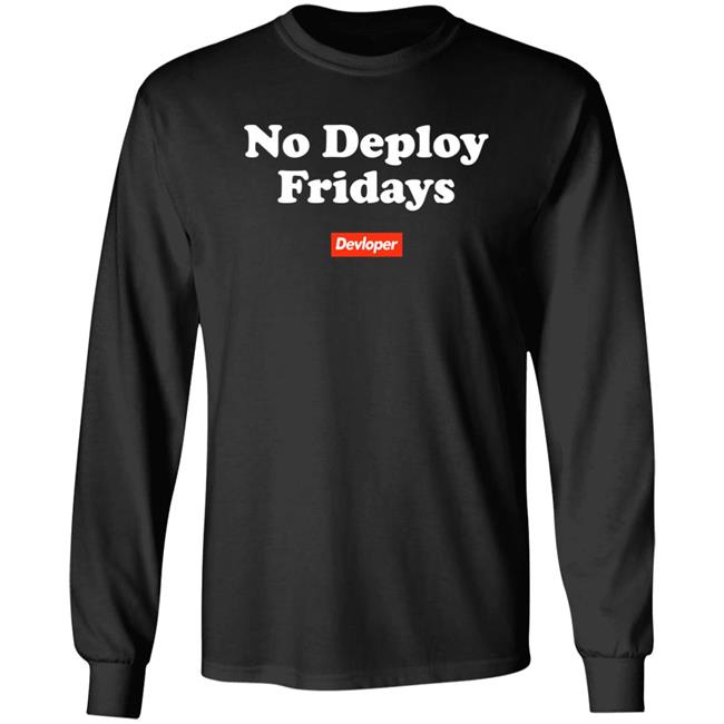No Deploy Fridays Devloper Shirt No Deploy Fridays Devloper Shirt