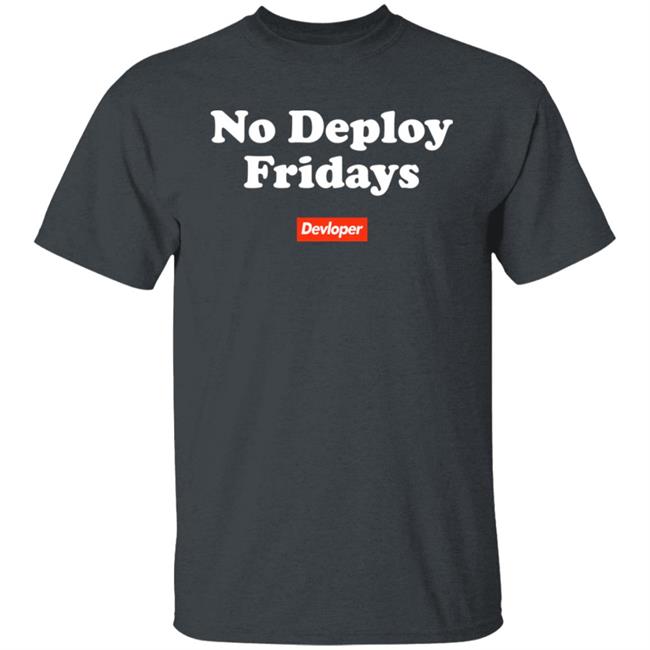 No Deploy Fridays Devloper Shirt No Deploy Fridays Devloper Shirt