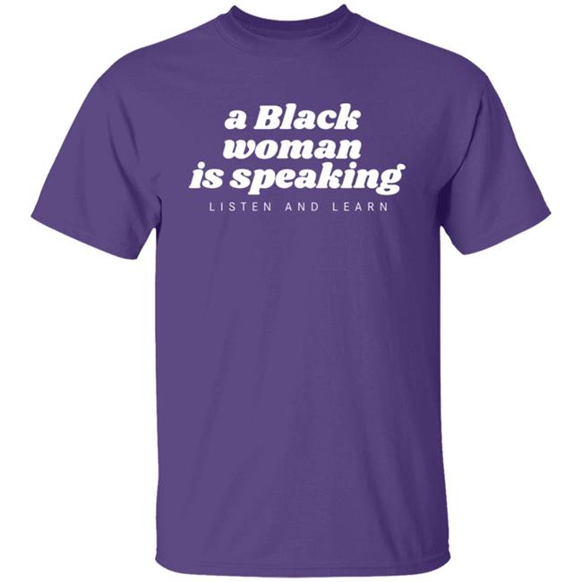 Jazz Mone Merch A Black Woman Is Speaking Listen And Learn Shirt Jazz Mone Merch A Black Woman Is Speaking Listen And Learn Shirt