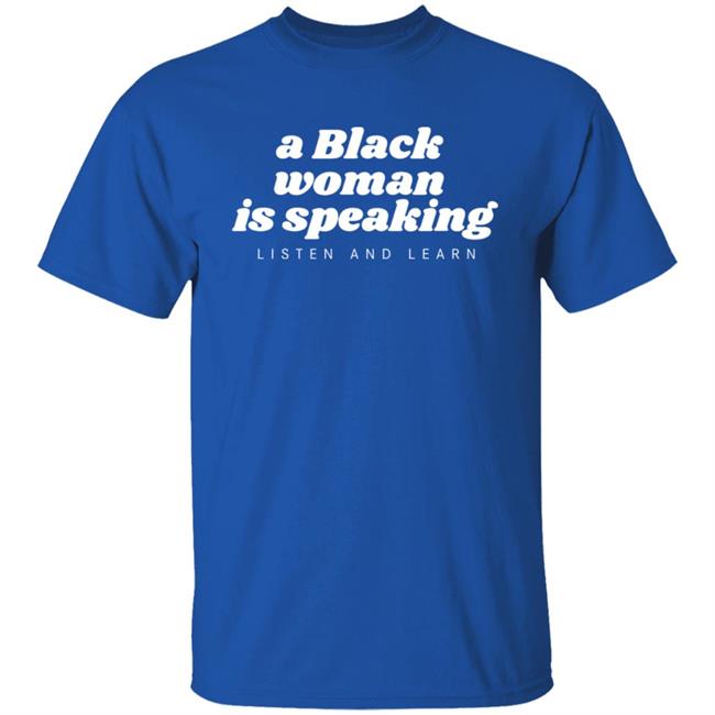 Jazz Mone Merch A Black Woman Is Speaking Listen And Learn Shirt Jazz Mone Merch A Black Woman Is Speaking Listen And Learn Shirt