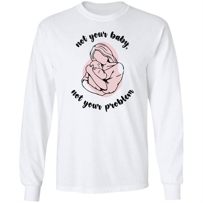 Not Your Baby, Not Your Problem Hoodie Not Your Baby, Not Your Problem Hoodie