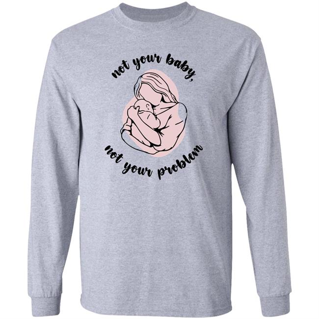 Not Your Baby, Not Your Problem Hoodie Not Your Baby, Not Your Problem Hoodie