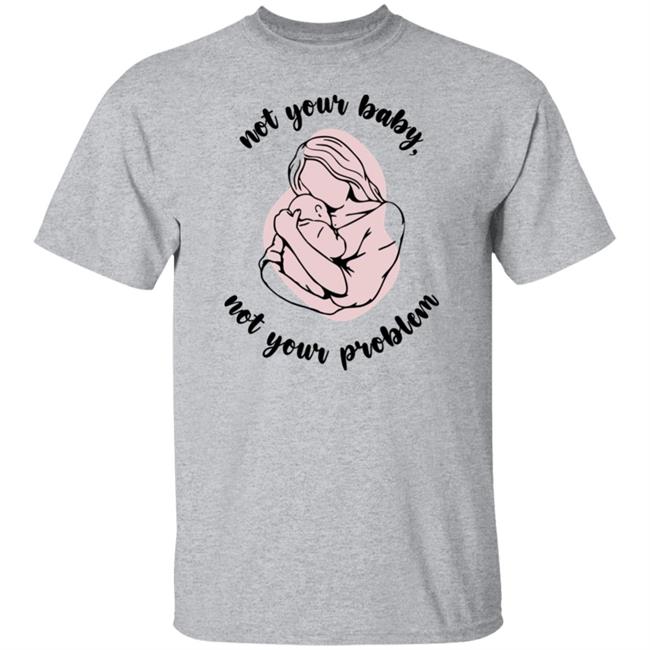 Not Your Baby, Not Your Problem Hoodie Not Your Baby, Not Your Problem Hoodie