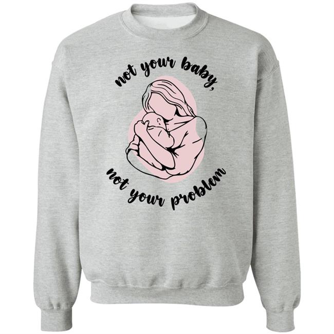 Not Your Baby, Not Your Problem Hoodie Not Your Baby, Not Your Problem Hoodie