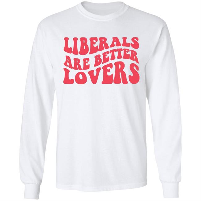 Bluewave Liberals Are Better Lovers Sweatshirt Bluewave Liberals Are Better Lovers Sweatshirt