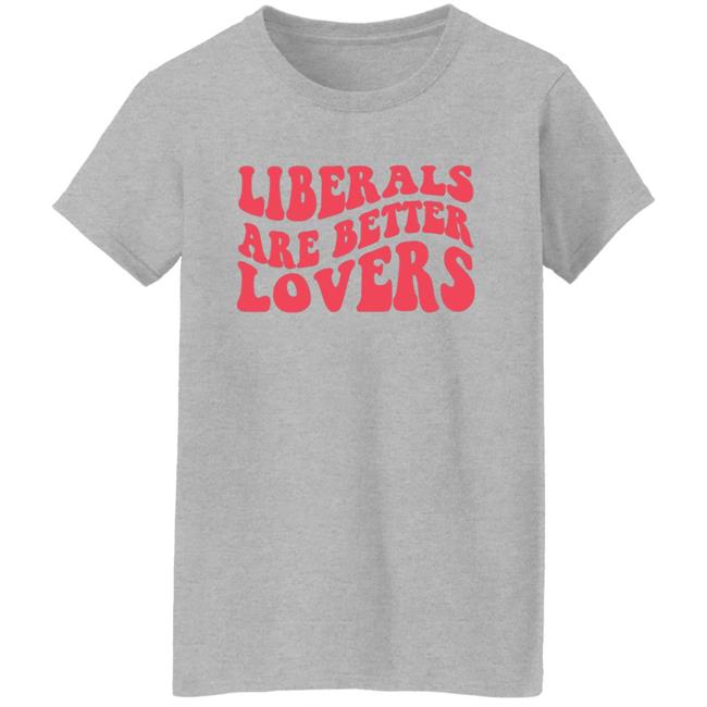 Bluewave Liberals Are Better Lovers Sweatshirt Bluewave Liberals Are Better Lovers Sweatshirt