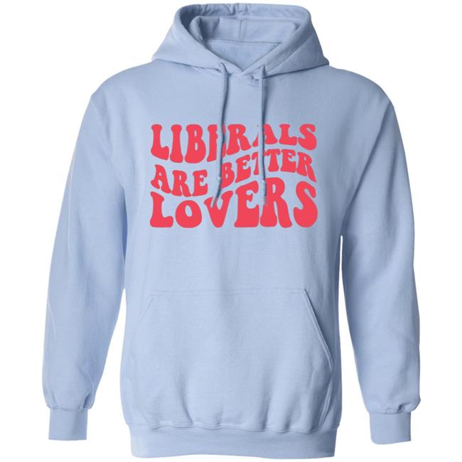 Bluewave Liberals Are Better Lovers Sweatshirt Bluewave Liberals Are Better Lovers Sweatshirt
