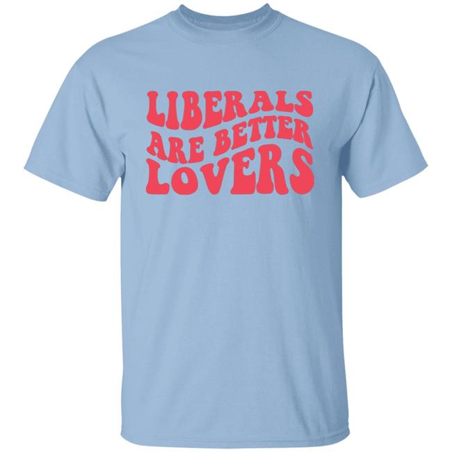 Bluewave Liberals Are Better Lovers Sweatshirt Bluewave Liberals Are Better Lovers Sweatshirt