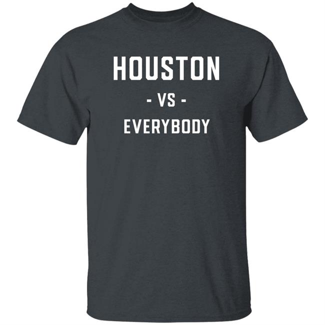 Substantial Store Houston Vs Everybody Shirt Galen Robinson Jr Substantial Store Houston Vs Everybody Shirt Galen Robinson Jr