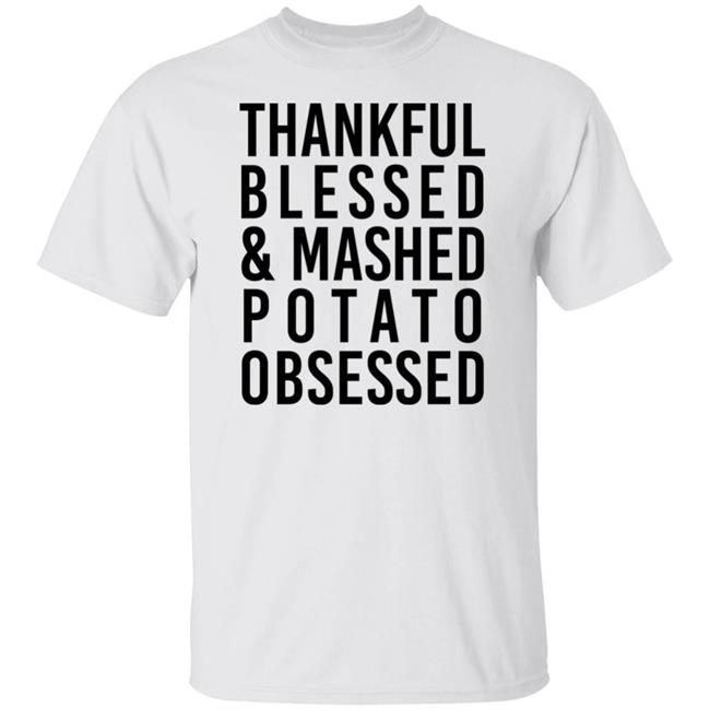 Thankful Blessed And Mashed Potato Obsessed Shirt Colleen Ballinger Thankful Blessed And Mashed Potato Obsessed Shirt Colleen Ballinger