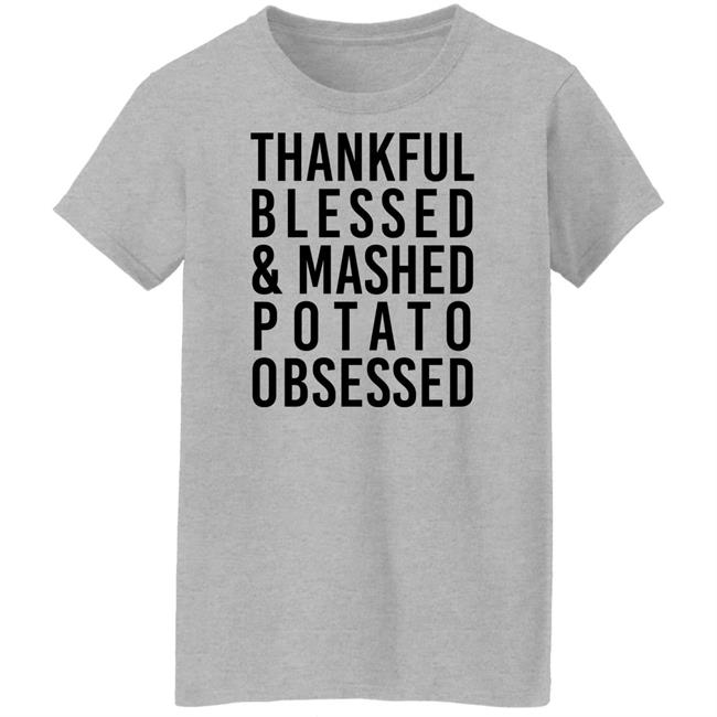Thankful Blessed And Mashed Potato Obsessed Shirt Colleen Ballinger Thankful Blessed And Mashed Potato Obsessed Shirt Colleen Ballinger