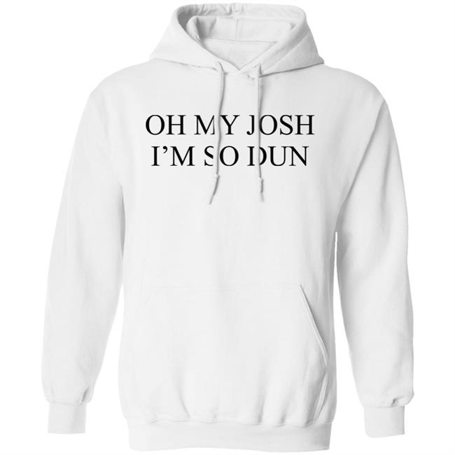 Oh My Josh I’M So Dun Shirt BIurry Trapdoor Oh My Josh I’M So Dun Shirt BIurry Trapdoor