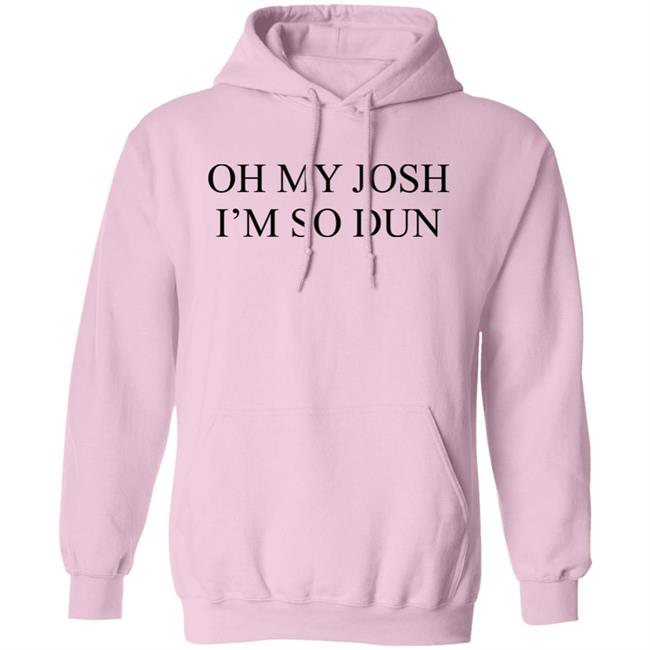 Oh My Josh I’M So Dun Shirt BIurry Trapdoor Oh My Josh I’M So Dun Shirt BIurry Trapdoor