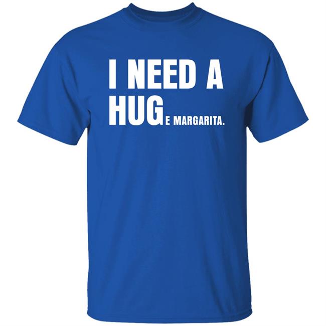 I Need A Huge Margarita Shirt Sarahsevans2000