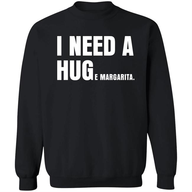 I Need A Huge Margarita Shirt Sarahsevans2000 I Need A Huge Margarita Shirt Sarahsevans2000