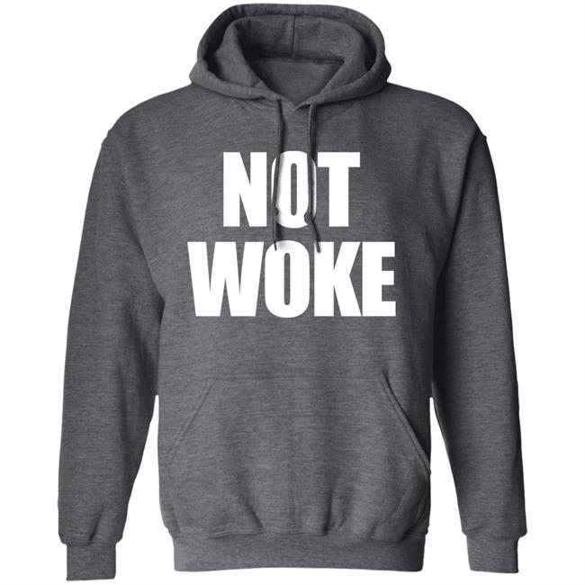 Not Woke Shirt Sweatshirt Hoodie Matt Birk Not Woke Shirt Sweatshirt Hoodie Matt Birk