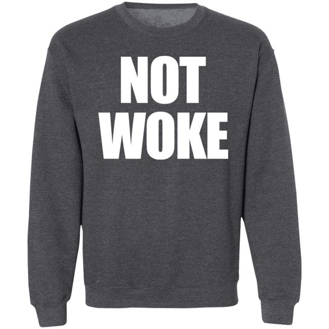 Not Woke Shirt Sweatshirt Hoodie Matt Birk Not Woke Shirt Sweatshirt Hoodie Matt Birk