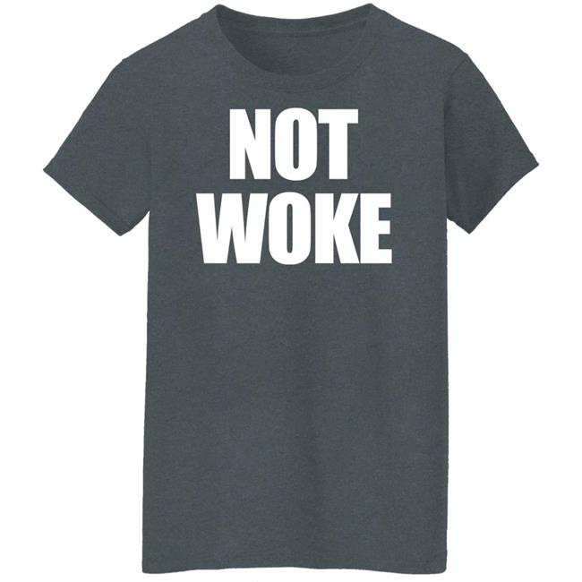 Not Woke Shirt Sweatshirt Hoodie Matt Birk Not Woke Shirt Sweatshirt Hoodie Matt Birk