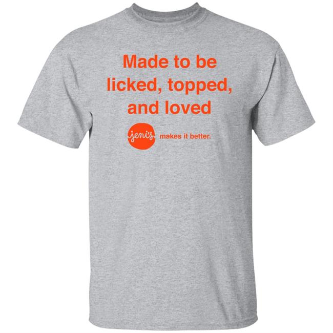 Made To Be Licked Topped And Loved Jenis Makes It Better Shirt Slc Sad Girl Made To Be Licked Topped And Loved Jenis Makes It Better Shirt Slc Sad Girl