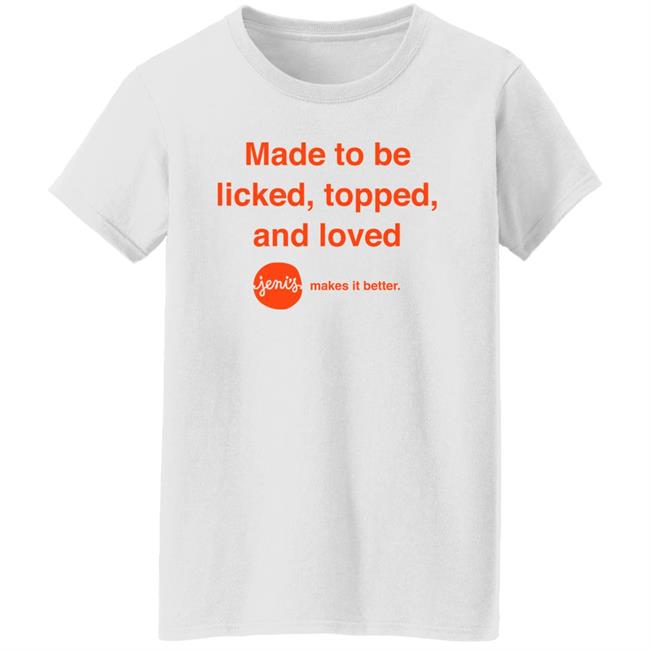 Made To Be Licked Topped And Loved Jenis Makes It Better Shirt Slc Sad Girl Made To Be Licked Topped And Loved Jenis Makes It Better Shirt Slc Sad Girl