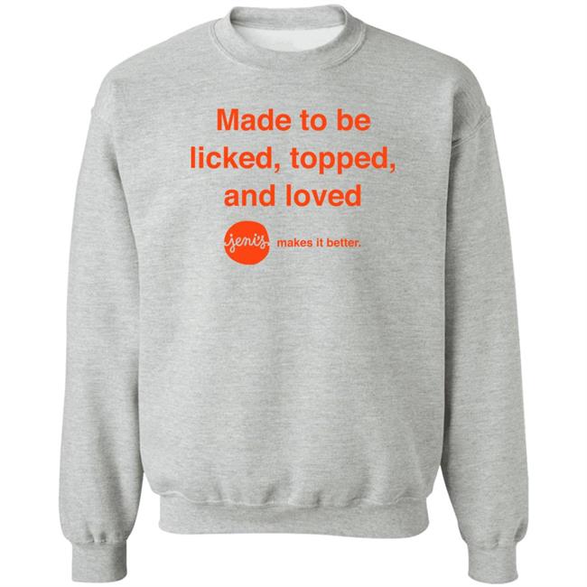 Made To Be Licked Topped And Loved Jenis Makes It Better Shirt Slc Sad Girl Made To Be Licked Topped And Loved Jenis Makes It Better Shirt Slc Sad Girl