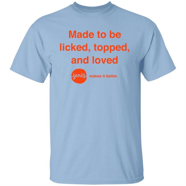 Made To Be Licked Topped And Loved Jenis Makes It Better Shirt Slc Sad Girl Made To Be Licked Topped And Loved Jenis Makes It Better Shirt Slc Sad Girl