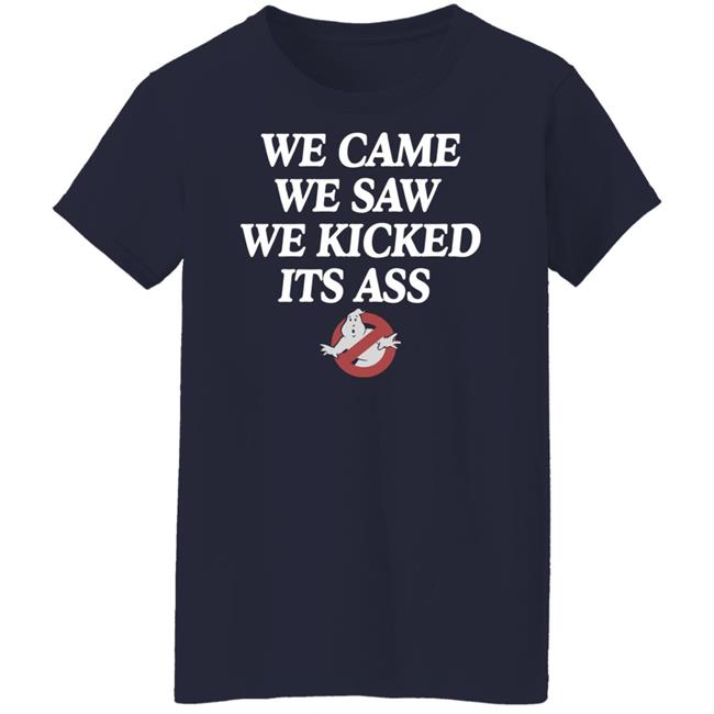 We Came We Saw We Kicked Its Ass T Shirt Chelsea Green We Came We Saw We Kicked Its Ass T Shirt Chelsea Green