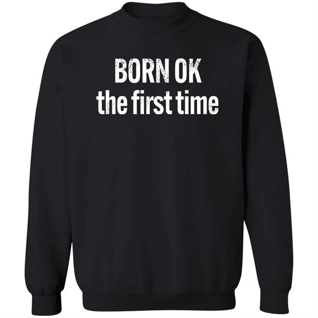 Born Ok The First Time Shirt The Thinking Atheist Born Ok The First Time Shirt The Thinking Atheist