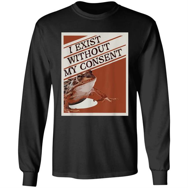 I Exist Without My Consent Shirt Pinar Pienar I Exist Without My Consent Shirt Pinar Pienar
