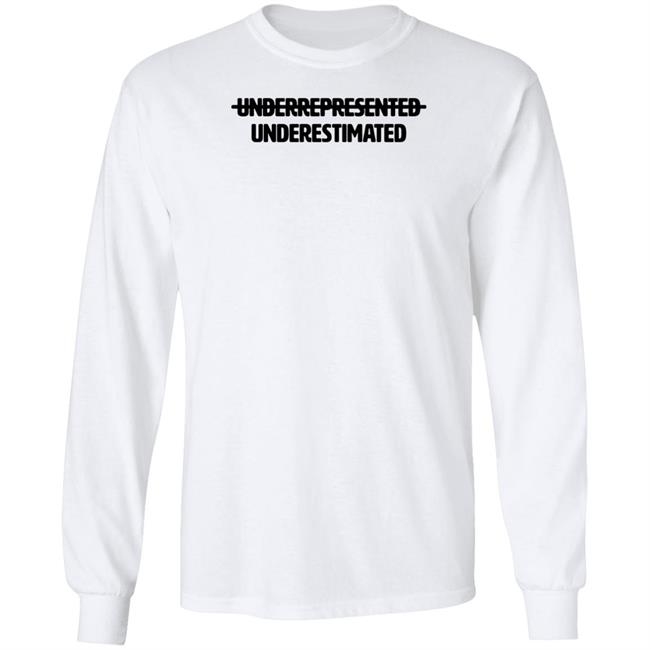 Cotton Bureau Underrepresented Underestimated Shirt Cotton Bureau Underrepresented Underestimated Shirt
