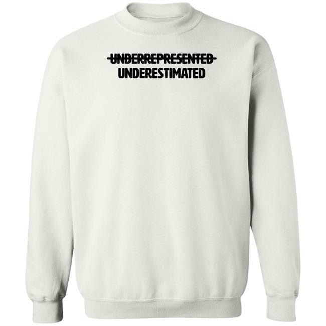 Cotton Bureau Underrepresented Underestimated Shirt Cotton Bureau Underrepresented Underestimated Shirt
