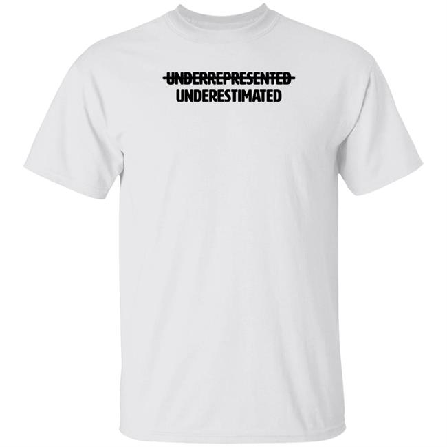 Cotton Bureau Underrepresented Underestimated Shirt Cotton Bureau Underrepresented Underestimated Shirt