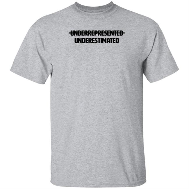 Cotton Bureau Underrepresented Underestimated Shirt
