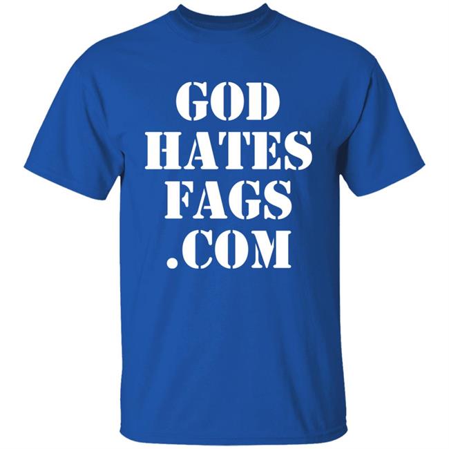 God Hates Fags.Com Shirt Paynusxxx God Hates Fags.Com Shirt Paynusxxx